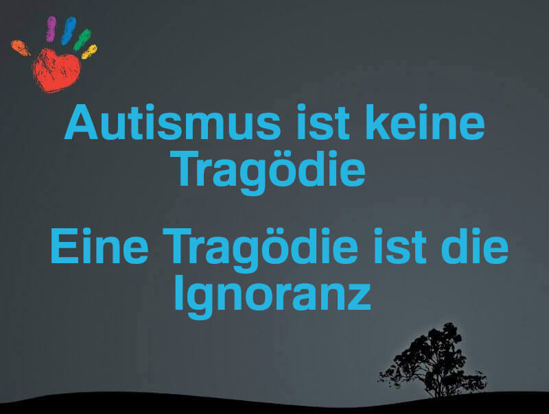 Autismus ist keine Tragödie, eine Tragödie ist die Ignoranz